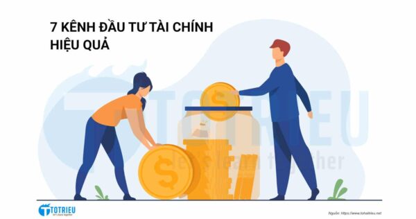 7 kênh đầu tư tài chính hiệu quả an toàn cao