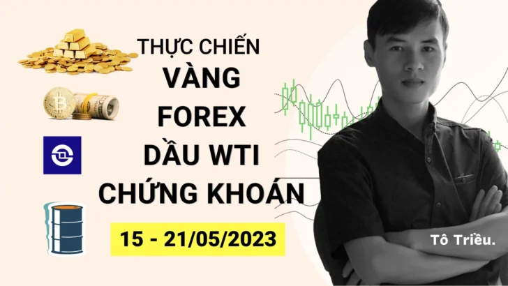 Giá Vàng tuần này - Xu hướng Forex - Giá dầu - Chứng khoán cơ sở tuần 20-2023 (15 - 21/05)